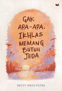 Image of Gak Apa-Apa, Ikhlas Memang Butuh Jeda